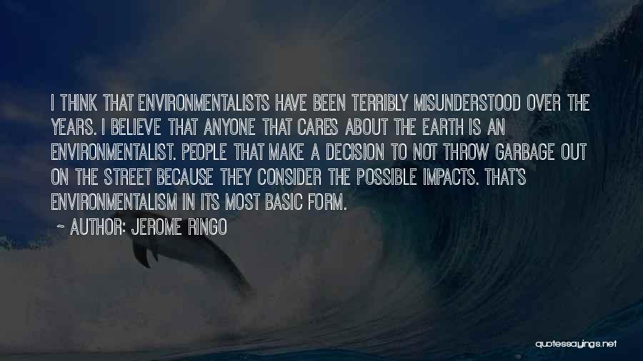 Jerome Ringo Quotes: I Think That Environmentalists Have Been Terribly Misunderstood Over The Years. I Believe That Anyone That Cares About The Earth