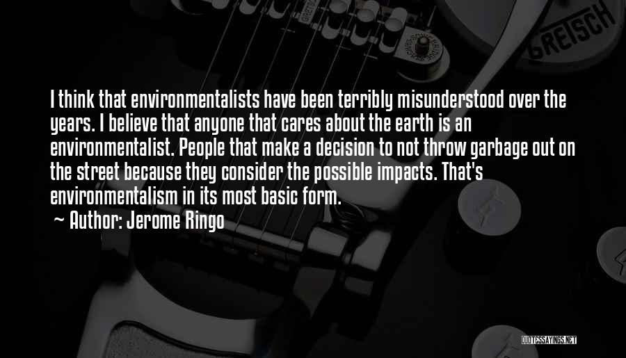 Jerome Ringo Quotes: I Think That Environmentalists Have Been Terribly Misunderstood Over The Years. I Believe That Anyone That Cares About The Earth