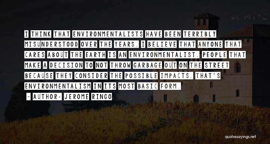 Jerome Ringo Quotes: I Think That Environmentalists Have Been Terribly Misunderstood Over The Years. I Believe That Anyone That Cares About The Earth