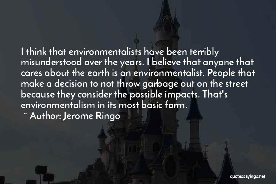 Jerome Ringo Quotes: I Think That Environmentalists Have Been Terribly Misunderstood Over The Years. I Believe That Anyone That Cares About The Earth