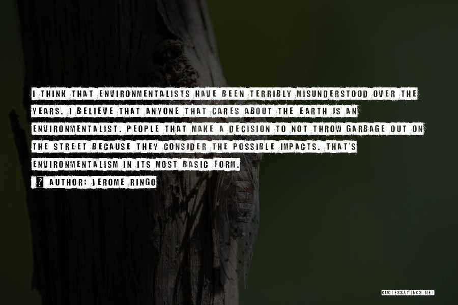 Jerome Ringo Quotes: I Think That Environmentalists Have Been Terribly Misunderstood Over The Years. I Believe That Anyone That Cares About The Earth