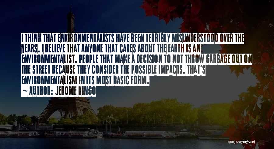 Jerome Ringo Quotes: I Think That Environmentalists Have Been Terribly Misunderstood Over The Years. I Believe That Anyone That Cares About The Earth