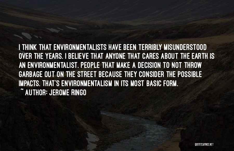 Jerome Ringo Quotes: I Think That Environmentalists Have Been Terribly Misunderstood Over The Years. I Believe That Anyone That Cares About The Earth