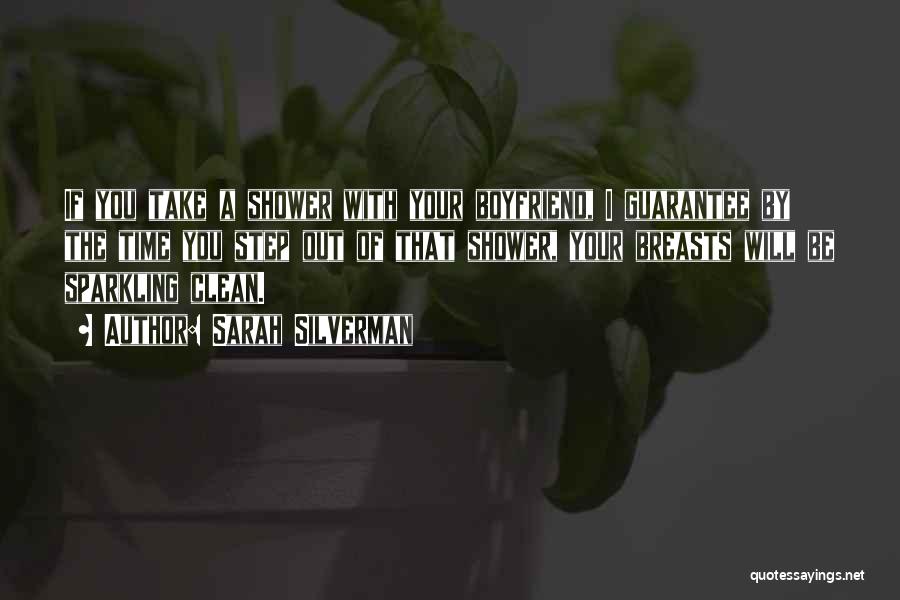 Sarah Silverman Quotes: If You Take A Shower With Your Boyfriend, I Guarantee By The Time You Step Out Of That Shower, Your