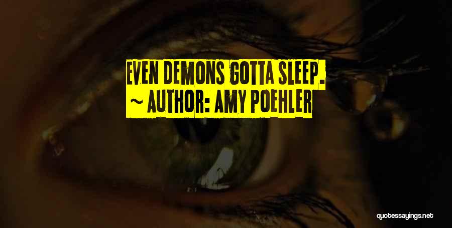 Amy Poehler Quotes: Even Demons Gotta Sleep.