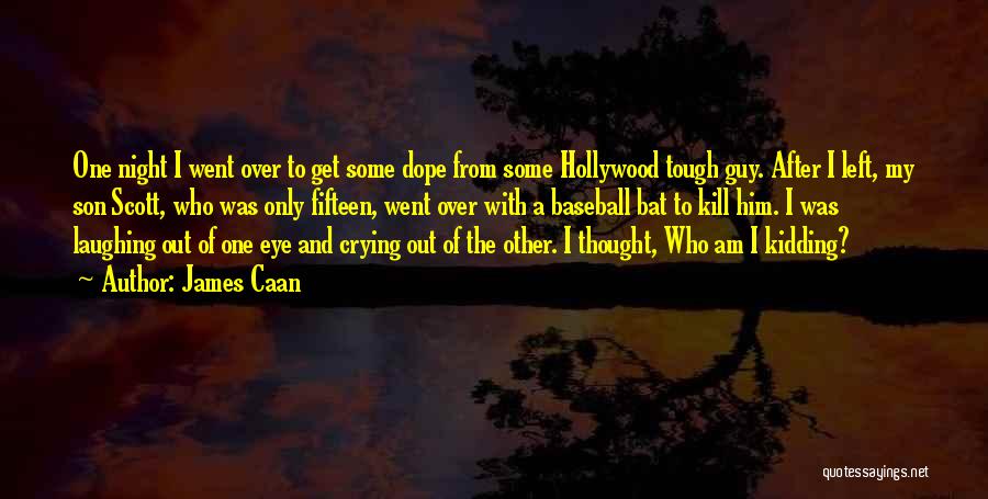 James Caan Quotes: One Night I Went Over To Get Some Dope From Some Hollywood Tough Guy. After I Left, My Son Scott,