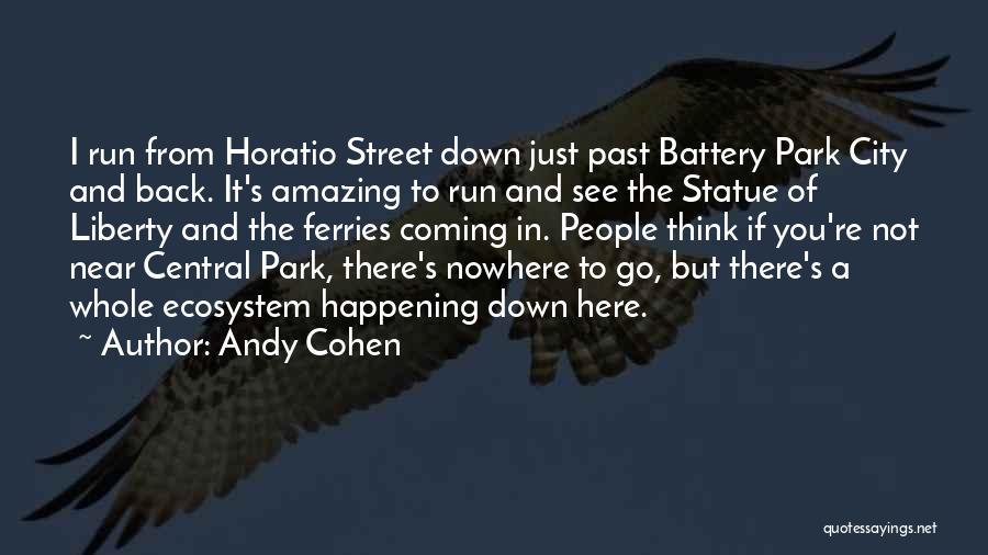Andy Cohen Quotes: I Run From Horatio Street Down Just Past Battery Park City And Back. It's Amazing To Run And See The