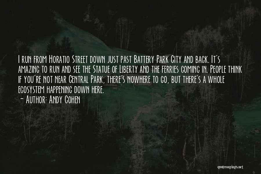 Andy Cohen Quotes: I Run From Horatio Street Down Just Past Battery Park City And Back. It's Amazing To Run And See The