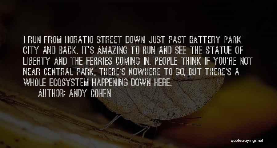 Andy Cohen Quotes: I Run From Horatio Street Down Just Past Battery Park City And Back. It's Amazing To Run And See The