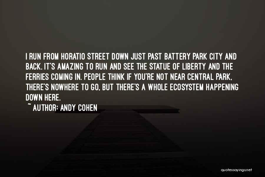 Andy Cohen Quotes: I Run From Horatio Street Down Just Past Battery Park City And Back. It's Amazing To Run And See The