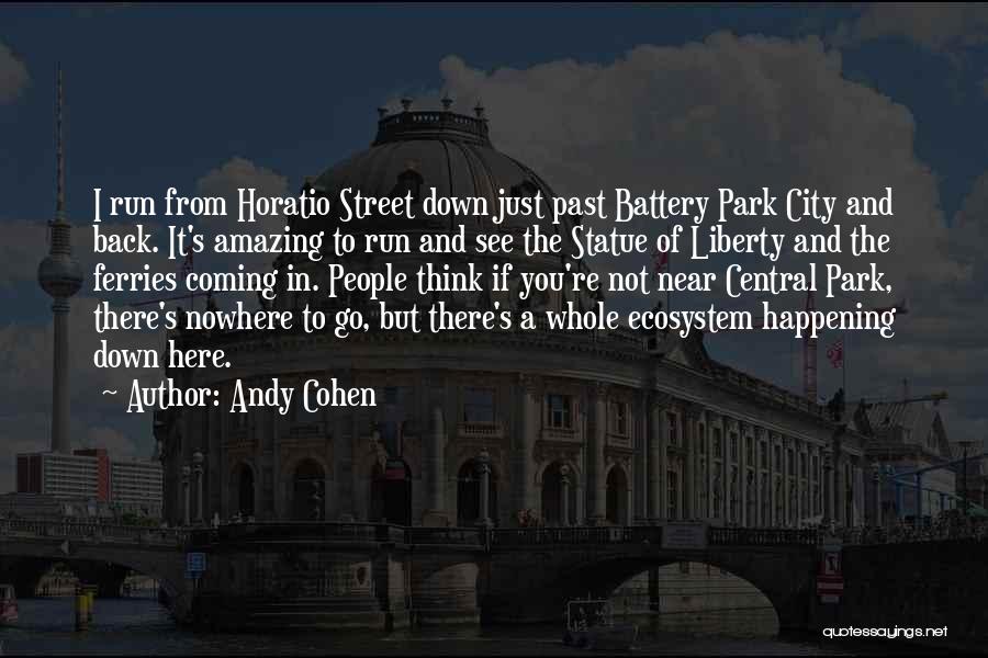 Andy Cohen Quotes: I Run From Horatio Street Down Just Past Battery Park City And Back. It's Amazing To Run And See The