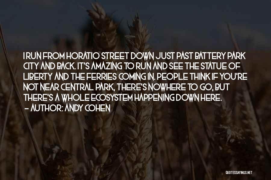 Andy Cohen Quotes: I Run From Horatio Street Down Just Past Battery Park City And Back. It's Amazing To Run And See The