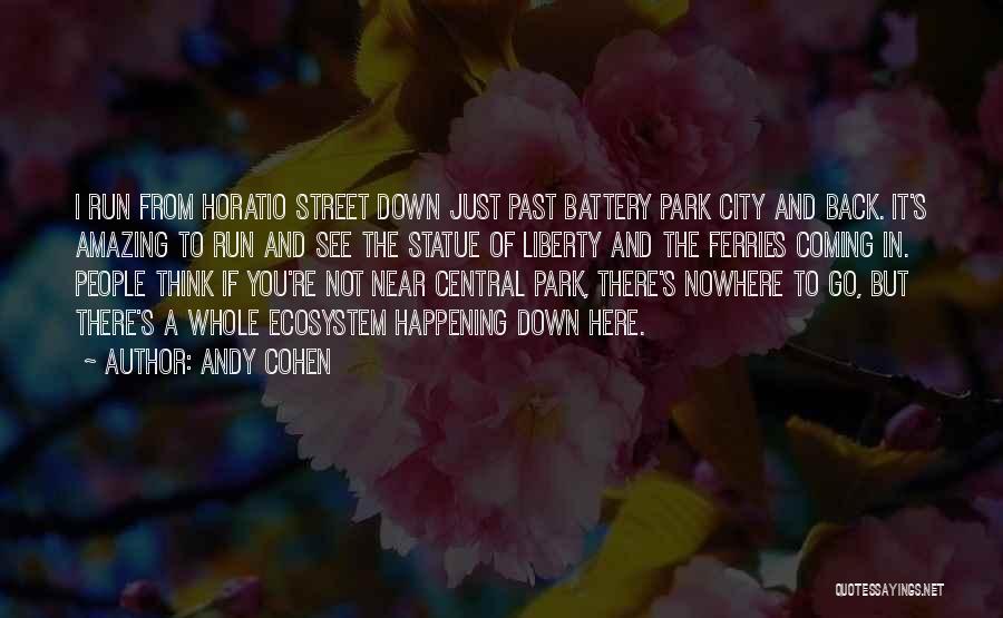 Andy Cohen Quotes: I Run From Horatio Street Down Just Past Battery Park City And Back. It's Amazing To Run And See The