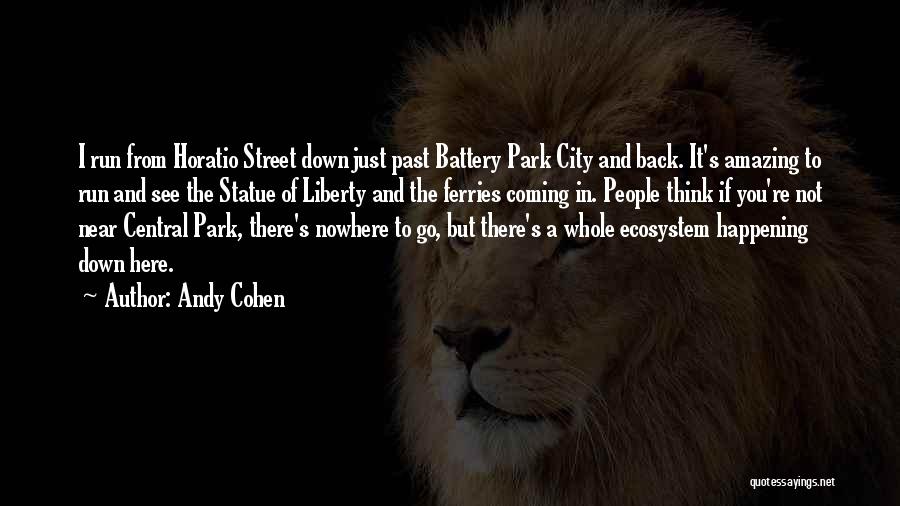 Andy Cohen Quotes: I Run From Horatio Street Down Just Past Battery Park City And Back. It's Amazing To Run And See The