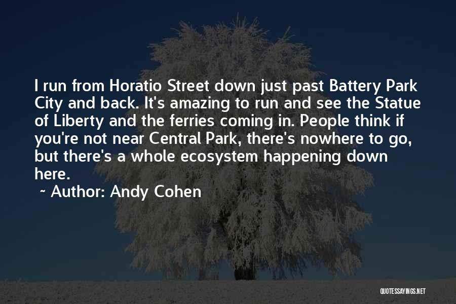 Andy Cohen Quotes: I Run From Horatio Street Down Just Past Battery Park City And Back. It's Amazing To Run And See The