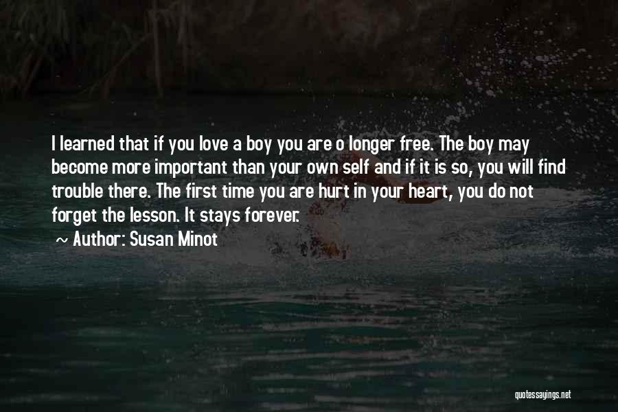 Susan Minot Quotes: I Learned That If You Love A Boy You Are O Longer Free. The Boy May Become More Important Than