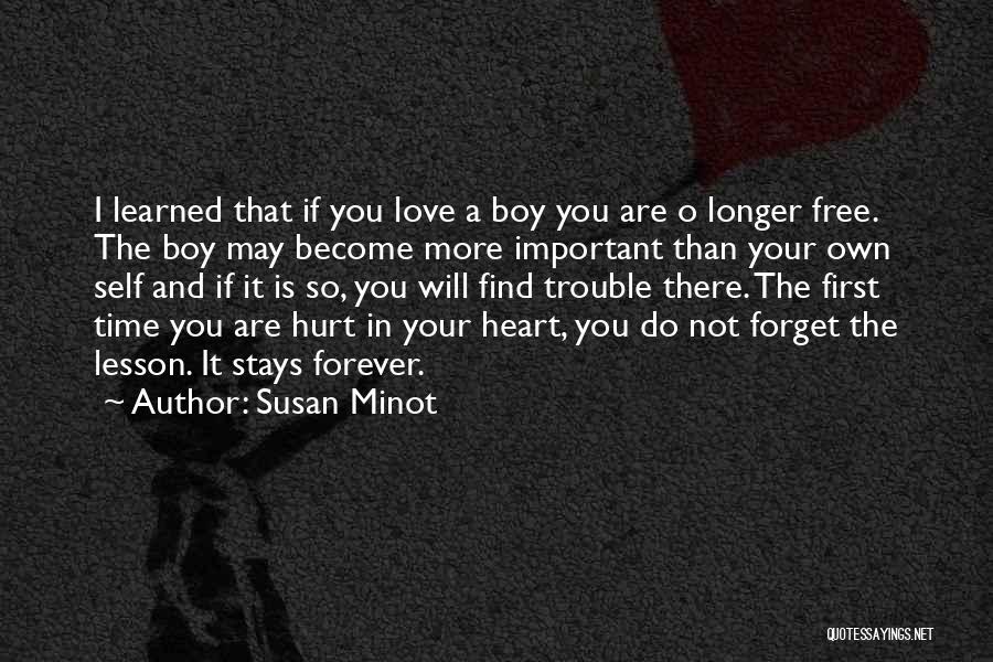 Susan Minot Quotes: I Learned That If You Love A Boy You Are O Longer Free. The Boy May Become More Important Than