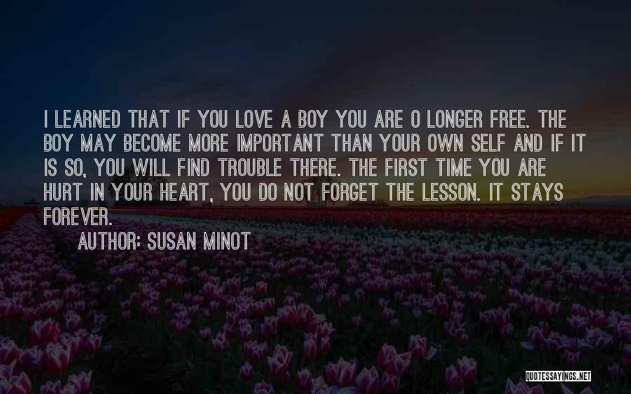 Susan Minot Quotes: I Learned That If You Love A Boy You Are O Longer Free. The Boy May Become More Important Than