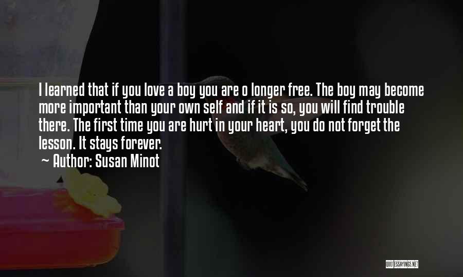 Susan Minot Quotes: I Learned That If You Love A Boy You Are O Longer Free. The Boy May Become More Important Than