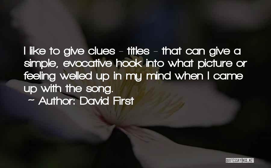 David First Quotes: I Like To Give Clues - Titles - That Can Give A Simple, Evocative Hook Into What Picture Or Feeling