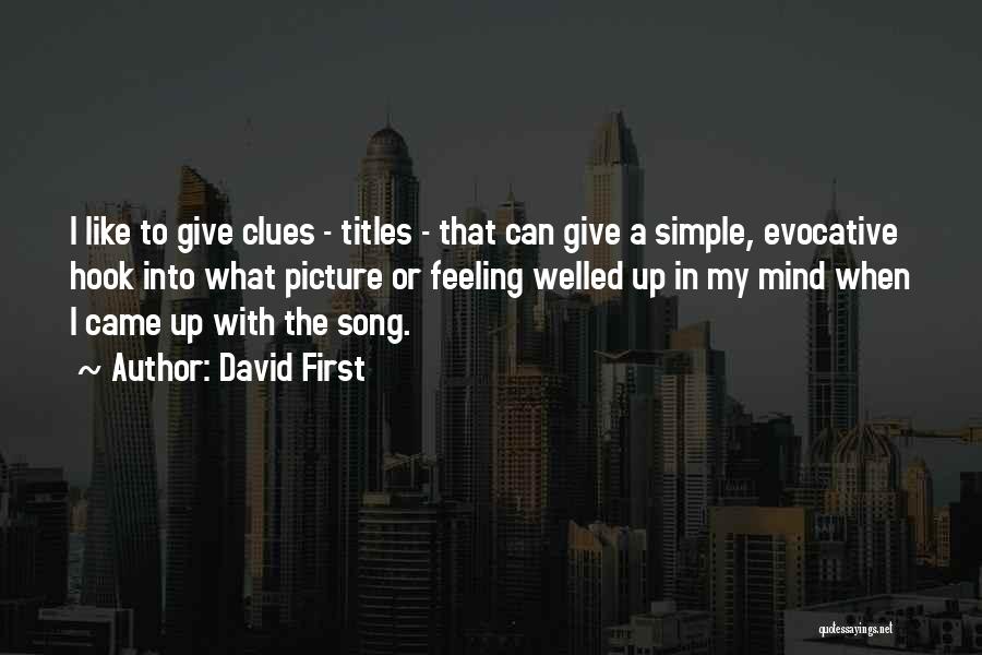 David First Quotes: I Like To Give Clues - Titles - That Can Give A Simple, Evocative Hook Into What Picture Or Feeling