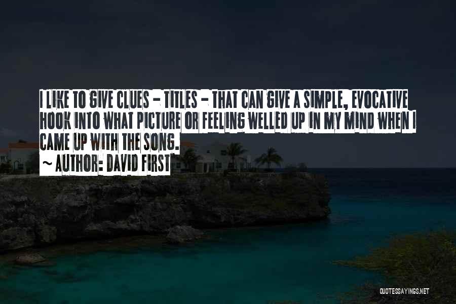 David First Quotes: I Like To Give Clues - Titles - That Can Give A Simple, Evocative Hook Into What Picture Or Feeling