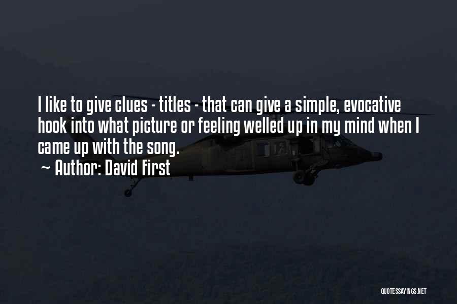 David First Quotes: I Like To Give Clues - Titles - That Can Give A Simple, Evocative Hook Into What Picture Or Feeling