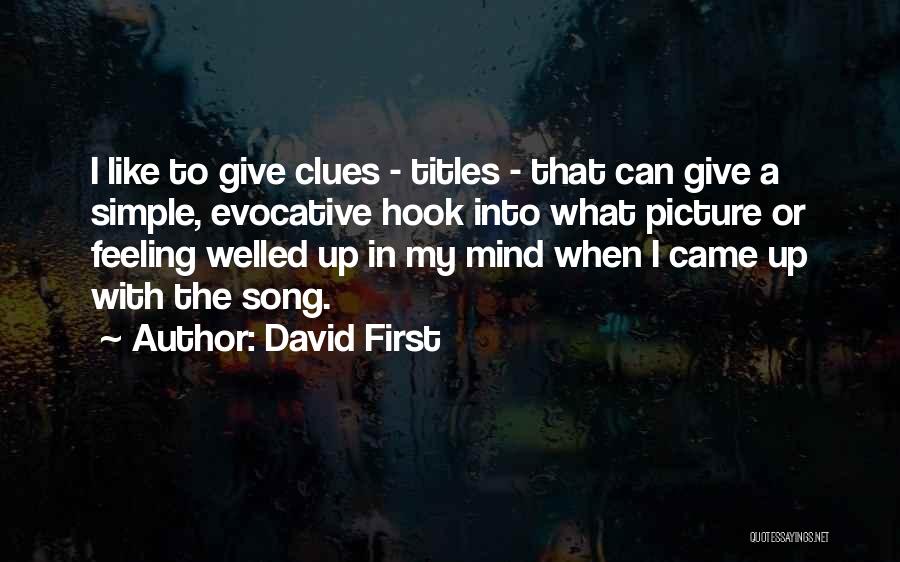 David First Quotes: I Like To Give Clues - Titles - That Can Give A Simple, Evocative Hook Into What Picture Or Feeling