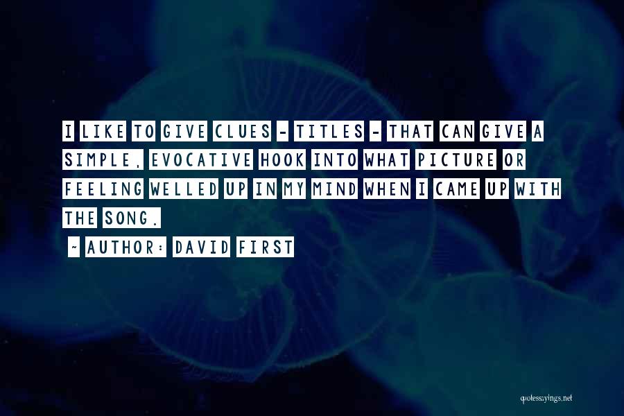 David First Quotes: I Like To Give Clues - Titles - That Can Give A Simple, Evocative Hook Into What Picture Or Feeling