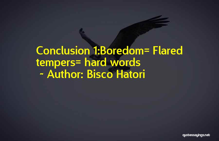 Bisco Hatori Quotes: Conclusion 1:boredom= Flared Tempers= Hard Words