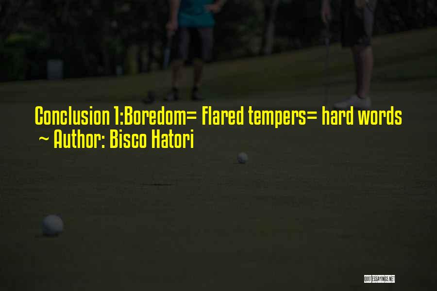 Bisco Hatori Quotes: Conclusion 1:boredom= Flared Tempers= Hard Words