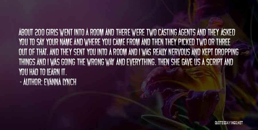 Evanna Lynch Quotes: About 200 Girls Went Into A Room And There Were Two Casting Agents And They Asked You To Say Your