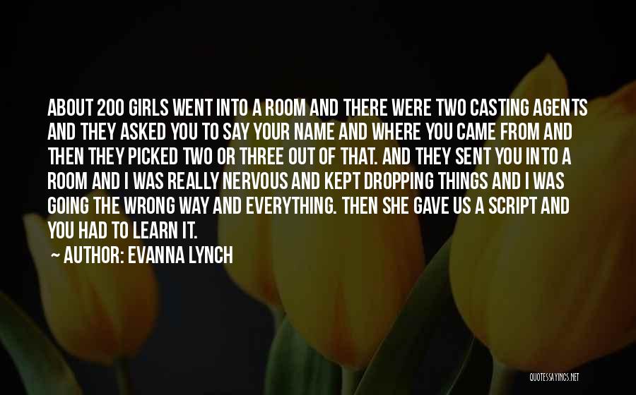 Evanna Lynch Quotes: About 200 Girls Went Into A Room And There Were Two Casting Agents And They Asked You To Say Your