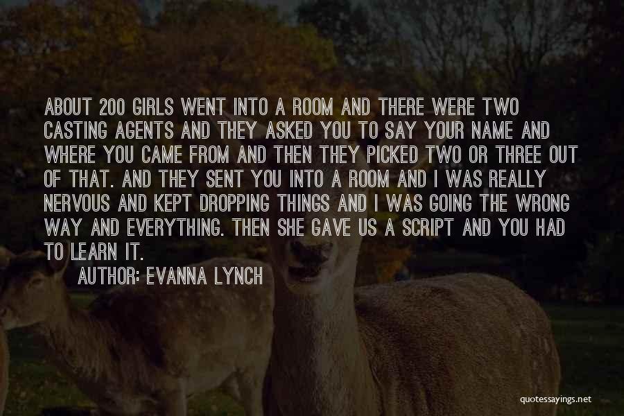 Evanna Lynch Quotes: About 200 Girls Went Into A Room And There Were Two Casting Agents And They Asked You To Say Your