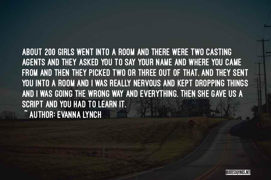 Evanna Lynch Quotes: About 200 Girls Went Into A Room And There Were Two Casting Agents And They Asked You To Say Your