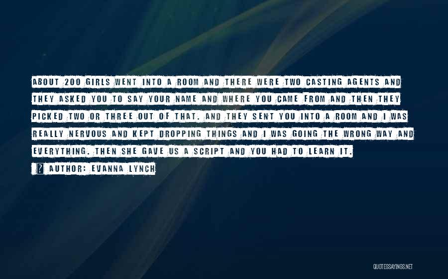 Evanna Lynch Quotes: About 200 Girls Went Into A Room And There Were Two Casting Agents And They Asked You To Say Your