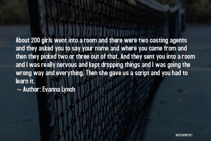 Evanna Lynch Quotes: About 200 Girls Went Into A Room And There Were Two Casting Agents And They Asked You To Say Your