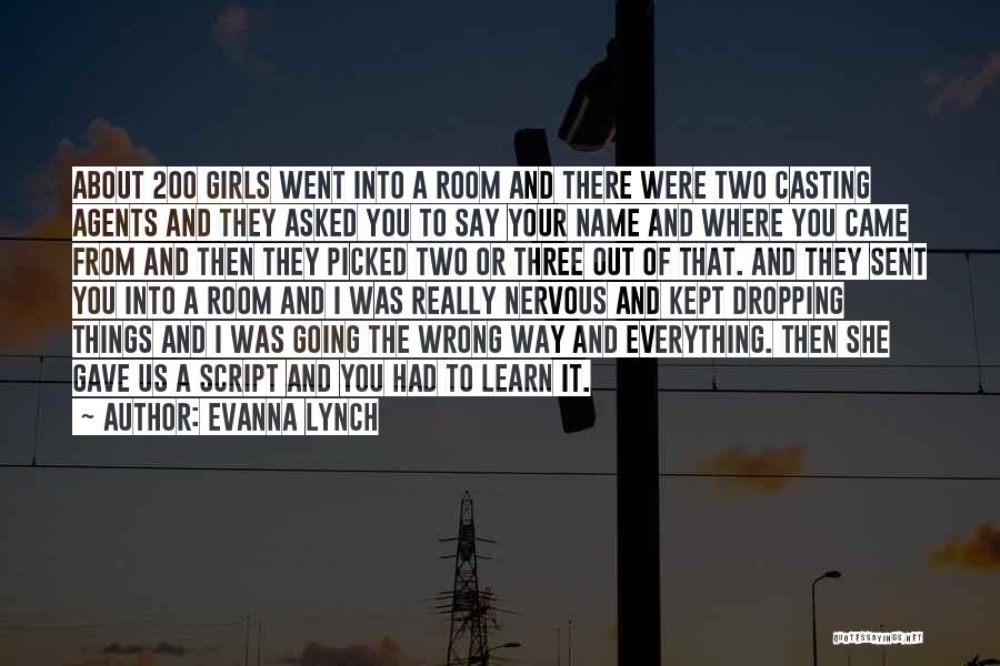 Evanna Lynch Quotes: About 200 Girls Went Into A Room And There Were Two Casting Agents And They Asked You To Say Your
