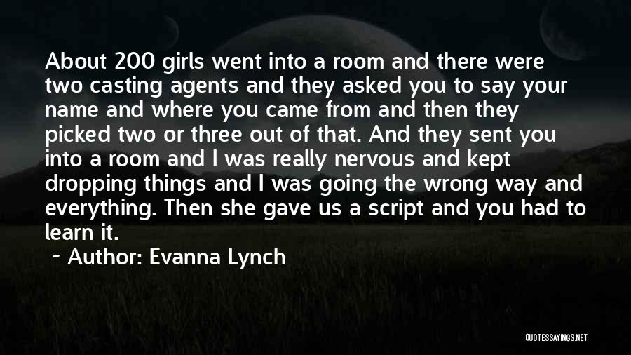 Evanna Lynch Quotes: About 200 Girls Went Into A Room And There Were Two Casting Agents And They Asked You To Say Your