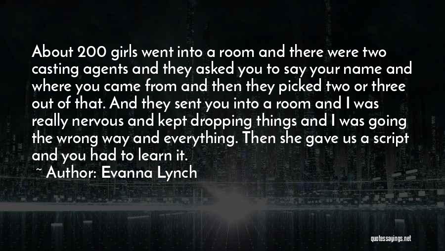 Evanna Lynch Quotes: About 200 Girls Went Into A Room And There Were Two Casting Agents And They Asked You To Say Your