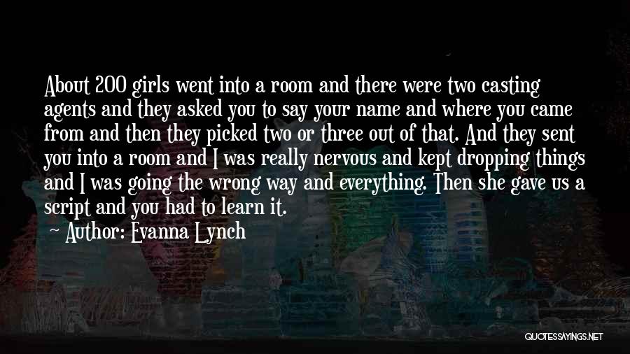 Evanna Lynch Quotes: About 200 Girls Went Into A Room And There Were Two Casting Agents And They Asked You To Say Your