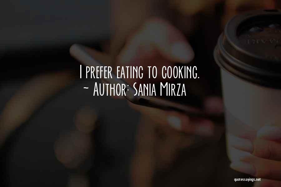 Sania Mirza Quotes: I Prefer Eating To Cooking.