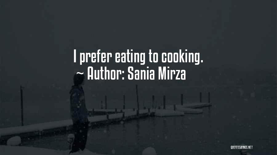 Sania Mirza Quotes: I Prefer Eating To Cooking.