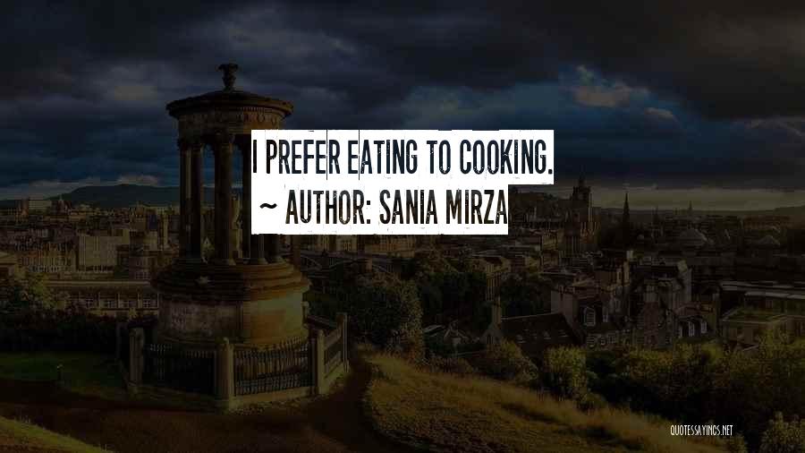 Sania Mirza Quotes: I Prefer Eating To Cooking.