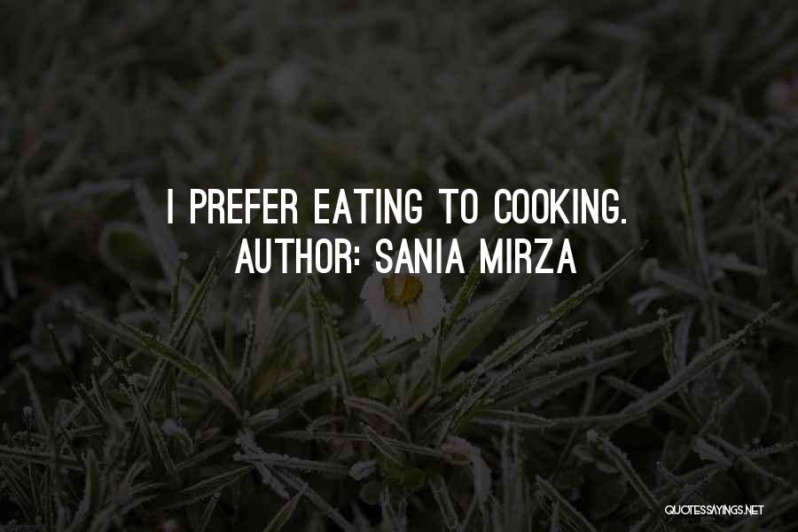 Sania Mirza Quotes: I Prefer Eating To Cooking.