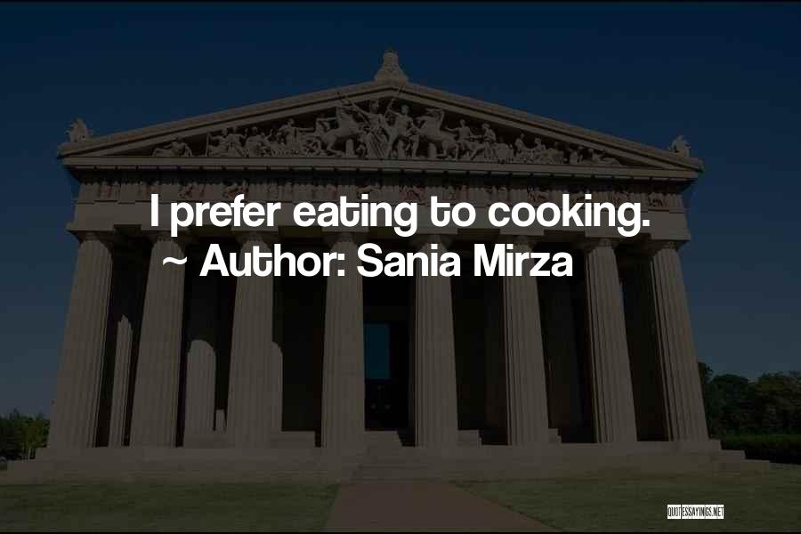 Sania Mirza Quotes: I Prefer Eating To Cooking.