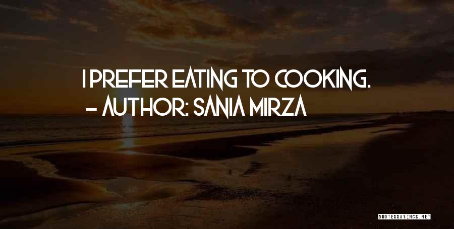 Sania Mirza Quotes: I Prefer Eating To Cooking.