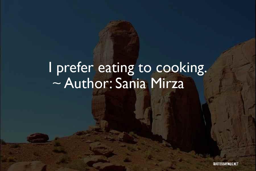 Sania Mirza Quotes: I Prefer Eating To Cooking.