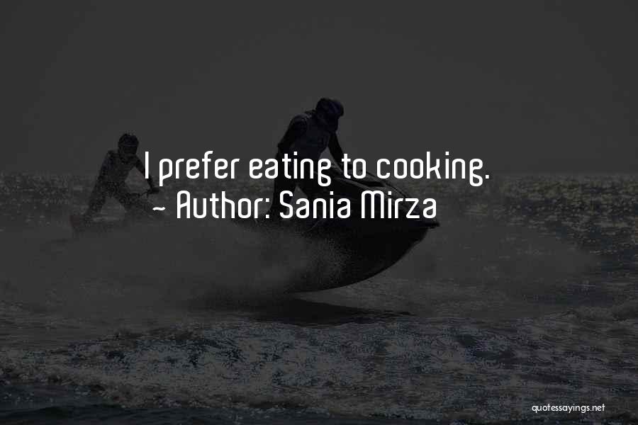 Sania Mirza Quotes: I Prefer Eating To Cooking.