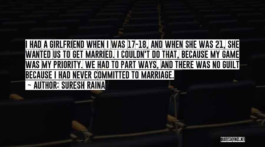 Suresh Raina Quotes: I Had A Girlfriend When I Was 17-18, And When She Was 21, She Wanted Us To Get Married. I